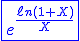 3$\blue\fbox{e^{\fr{\ell n(1+X)}{X}}}